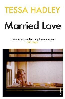 Married Love: 'One of the most subtle and sublime contemporary writers' Vogue - Tessa Hadley - cover