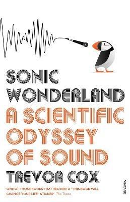Sonic Wonderland: A Scientific Odyssey of Sound - Trevor Cox - cover
