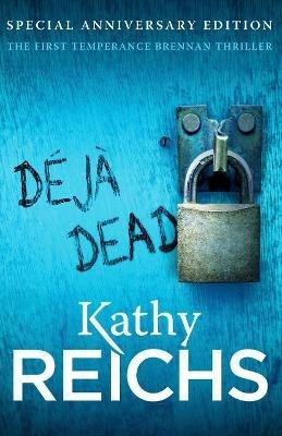 Deja Dead: The classic forensic thriller (Temperance Brennan 1) - Kathy Reichs - cover