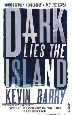 Dark Lies the Island - Kevin Barry - cover