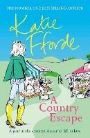 A Country Escape: From the #1 bestselling author of uplifting feel-good fiction - Katie Fforde - cover