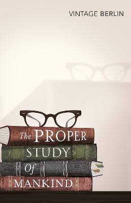 The Proper Study Of Mankind: An Anthology of Essays - Isaiah Berlin - cover
