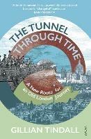 The Tunnel Through Time: Discover the secret history of life above the Elizabeth line - Gillian Tindall - cover
