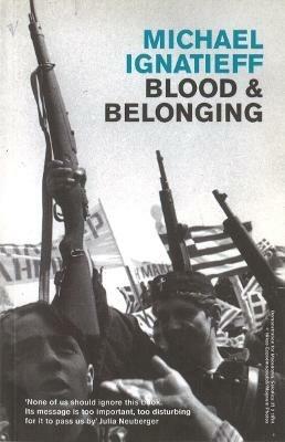 Blood And Belonging: Journeys into the New Nationalism - Michael Ignatieff - cover