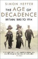 The Age of Decadence: Britain 1880 to 1914 - Simon Heffer - cover