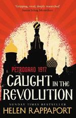 Caught in the Revolution: Petrograd, 1917