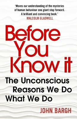 Before You Know It: The Unconscious Reasons We Do What We Do - John Bargh - cover