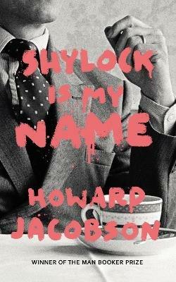 Shylock is My Name: The Merchant of Venice Retold (Hogarth Shakespeare) - Howard Jacobson - cover
