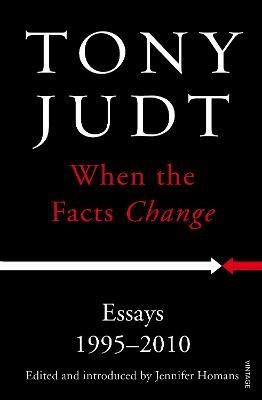 When the Facts Change: Essays 1995 - 2010 - Tony Judt - cover