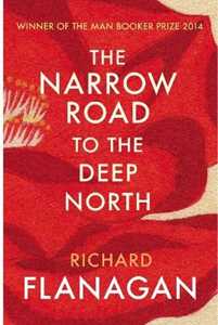 Libro in inglese The Narrow Road to the Deep North: Discover the Booker prize-winning masterpiece Richard Flanagan