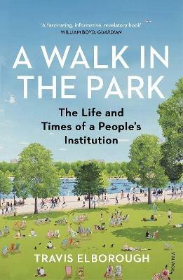 A Walk in the Park: The Life and Times of a People's Institution - Travis Elborough - cover