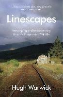 Linescapes: Remapping and Reconnecting Britain's Fragmented Wildlife - Hugh Warwick - cover