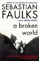 A Broken World: Letters, Diaries and Memories of the Great War - cover