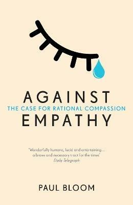 Against Empathy: The Case for Rational Compassion - Paul Bloom - cover