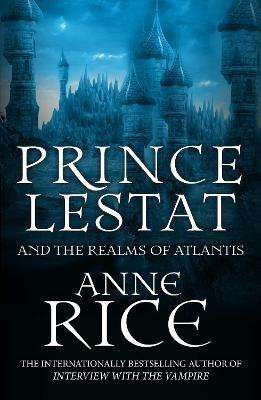 Prince Lestat and the Realms of Atlantis: The Vampire Chronicles 12 - Anne Rice - cover
