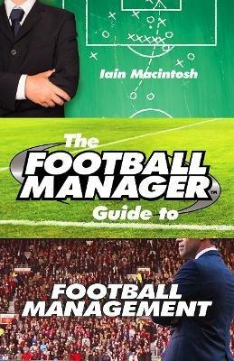 The Football Manager's Guide to Football Management - Iain Macintosh - cover