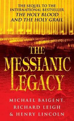 The Messianic Legacy - Henry Lincoln,Michael Baigent,Richard Leigh - cover