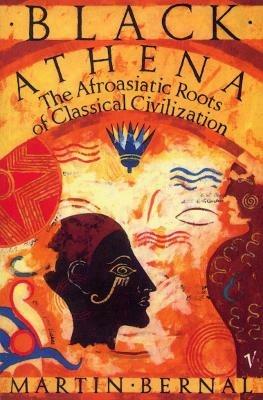 Black Athena: The Afroasiatic Roots of Classical Civilization Volume One:The Fabrication of Ancient Greece 1785-1985 - Martin Bernal - cover