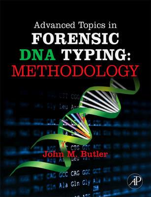 Advanced Topics in Forensic DNA Typing: Methodology - John M. Butler - cover