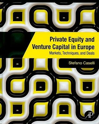 Private Equity and Venture Capital in Europe: Markets, Techniques, and Deals - Stefano Caselli - cover