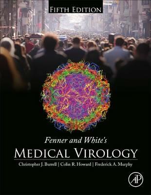 Fenner and White's Medical Virology - Christopher J. Burrell,Colin R. Howard,Frederick A. Murphy - cover