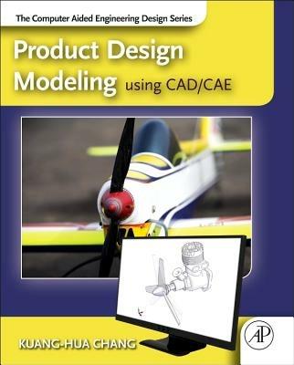 Product Design Modeling using CAD/CAE: The Computer Aided Engineering Design Series - Kuang-Hua Chang - cover