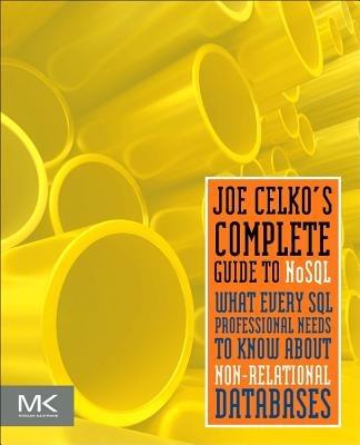 Joe Celko's Complete Guide to NoSQL: What Every SQL Professional Needs to Know about Non-Relational Databases - Joe Celko - cover