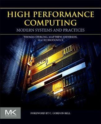 High Performance Computing: Modern Systems and Practices - Thomas Sterling,Maciej Brodowicz,Matthew Anderson - cover