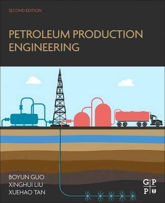 Petroleum Production Engineering - Boyun Guo,Xinghui Liu,Xuehao Tan - cover