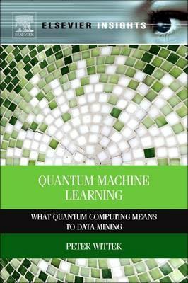 Quantum Machine Learning: What Quantum Computing Means to Data Mining - Peter Wittek - cover