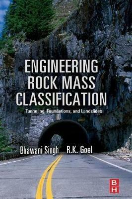 Engineering Rock Mass Classification: Tunnelling, Foundations and Landslides - R K Goel,Bhawani Singh - cover