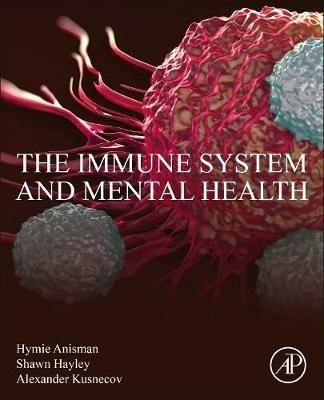 The Immune System and Mental Health - Hymie Anisman,Shawn Hayley,Alexander W. Kusnecov - cover