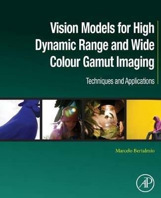 Vision Models for High Dynamic Range and Wide Colour Gamut Imaging: Techniques and Applications - Marcelo Bertalmio - cover