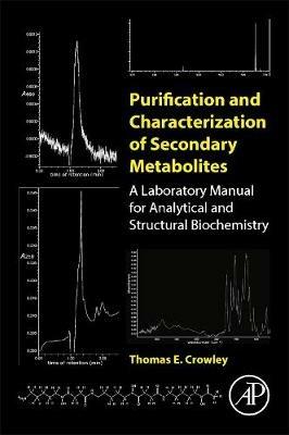 Purification and Characterization of Secondary Metabolites: A Laboratory Manual for Analytical and Structural Biochemistry - Thomas E. Crowley - cover