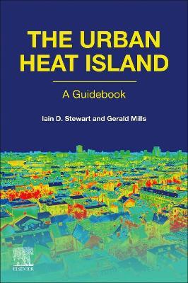 The Urban Heat Island - Iain D. Stewart,Gerald Mills - cover