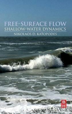 Free-Surface Flow:: Shallow Water Dynamics - Nikolaos D. Katopodes - cover