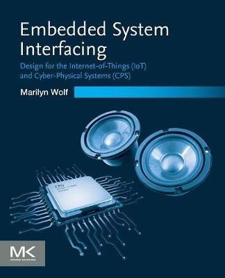 Embedded System Interfacing: Design for the Internet-of-Things (IoT) and Cyber-Physical Systems (CPS) - Marilyn Wolf - cover