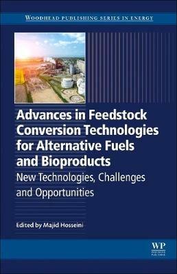 Advances in Feedstock Conversion Technologies for Alternative Fuels and Bioproducts: New Technologies, Challenges and Opportunities - cover