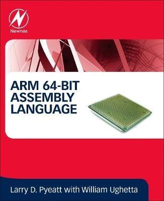 ARM 64-Bit Assembly Language - Larry D Pyeatt,William Ughetta - cover