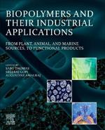 Biopolymers and Their Industrial Applications: From Plant, Animal, and Marine Sources, to Functional Products