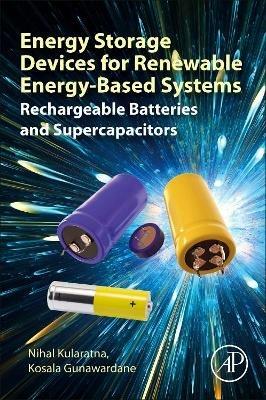 Energy Storage Devices for Renewable Energy-Based Systems: Rechargeable Batteries and Supercapacitors - Nihal Kularatna,Kosala Gunawardane - cover