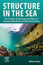 Structure in the Sea: The Science, Technology and Effects of Purpose-Built Reefs and Related Surfaces