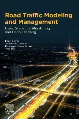 Road Traffic Modeling and Management: Using Statistical Monitoring and Deep Learning - Fouzi Harrou,Abdelhafid Zeroual,Mohamad Mazen Hittawe - cover