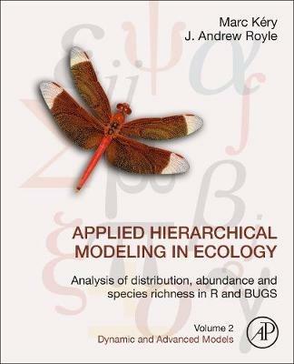 Applied Hierarchical Modeling in Ecology: Analysis of Distribution, Abundance and Species Richness in R and BUGS: Volume 2: Dynamic and Advanced Models - Marc Kéry,J. Andrew Royle - cover