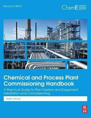 Chemical and Process Plant Commissioning Handbook: A Practical Guide to Plant System and Equipment Installation and Commissioning - Martin Killcross - cover