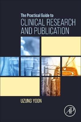 The Practical Guide to Clinical Research and Publication - Uzung Yoon - cover