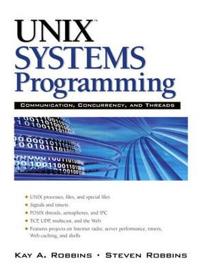 UNIX Systems Programming: Communication, Concurrency and Threads - Kay A. Robbins,Steve Robbins - cover