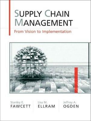 Supply Chain Management: From Vision to Implementation - Stanley Fawcett,Lisa Ellram,Jeffrey Ogden - cover
