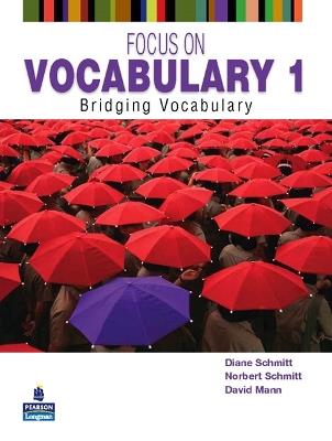 Focus on Vocabulary 1: Bridging Vocabulary - Diane Schmitt,Norbert Schmitt,David Mann - cover