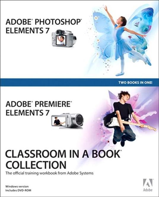 Adobe Photoshop Elements 7 and Adobe Premiere Elements 7 Classroom in a Book Collection